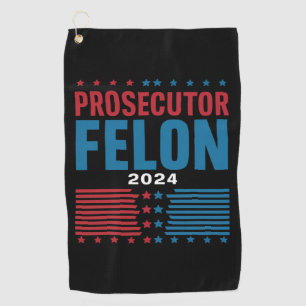 Prosecutor Vs Felon 2024 Golf Towel