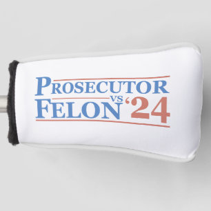 Prosecutor Vs Felon American Election 2024 T-Shirt Golf Head Cover