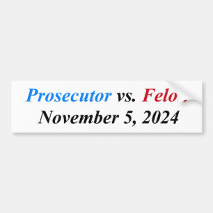 Prosecutor vs. Felon November 5, 2024 Bumper Sticker