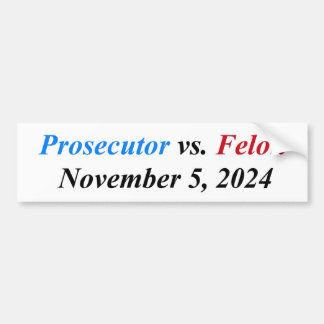 Prosecutor vs. Felon November 5, 2024 Bumper Sticker