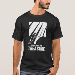 Prospecting Prospector Prospect  Searching For Tre T-Shirt
