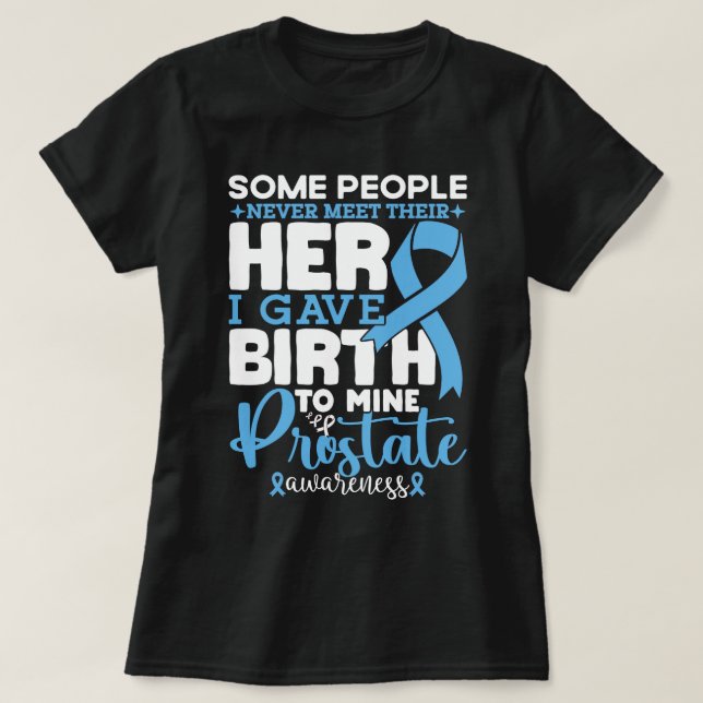 Prostate Awareness Some People Never Meet Their  T-Shirt (Design Front)