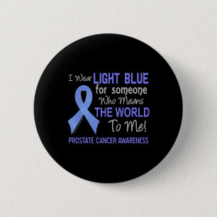 Prostate Cancer  For Someone Who Means World To Me 6 Cm Round Badge