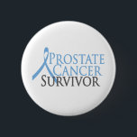 Prostate Cancer Survivor 6 Cm Round Badge<br><div class="desc">Prostate Cancer Survivor t-shirts,  hats and mugs. Original,  powerful prostate cancer survivor tees,  buttons and notecards. Support prostate cancer awareness with cool,  classy cancer survivor gifts.</div>