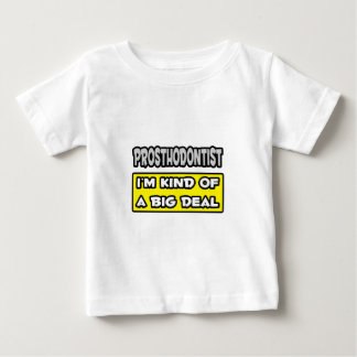 Prosthodontist .. I'm Kind of a Big Deal Baby T-Shirt