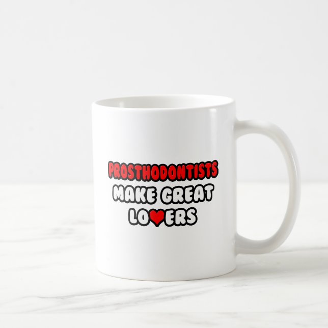 Prosthodontists Make Great Lovers Coffee Mug (Right)