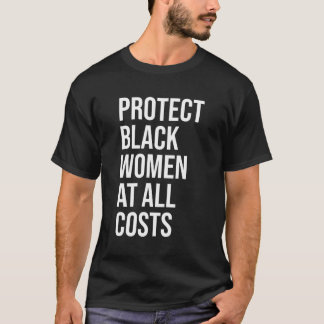 Protect Black Women At All Costs Shirt Black Women