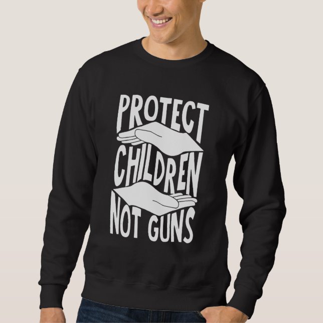 Protect Children Not Guns 4 Sweatshirt (Front)