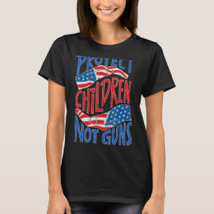 Protect Children Not Guns Anti Gun Gun Control Ame T-Shirt