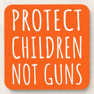 Protect Children, Not Guns - End Gun Violence I Coaster