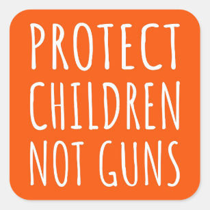 Protect Children, Not Guns - End Gun Violence I Square Sticker
