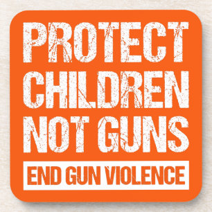 Protect Children, Not Guns - End Gun Violence II Coaster