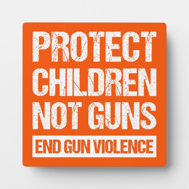 Protect Children, Not Guns - End Gun Violence II Plaque (Front)