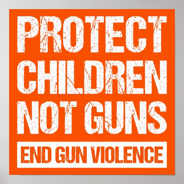 Protect Children, Not Guns - End Gun Violence II Poster (Front)