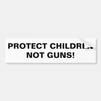 PROTECT CHILDREN NOT GUNS! Pro Gun Control Bumper  Sticker
