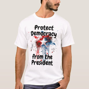 Protect Democracy from the President, Donald Trump T-Shirt