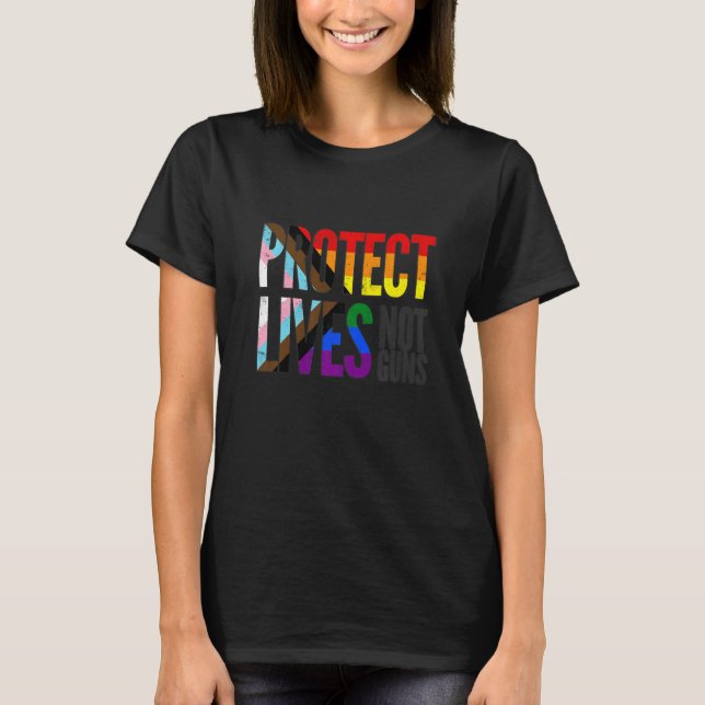 Protect lives not guns, rainbow Progress Pride Fla T-Shirt (Front)