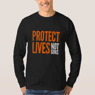 Protect Lives Not Guns Stop Gun Violence Orange An T-Shirt
