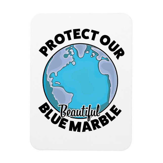 Protect Our beautiful Blue Marble Magnet (Vertical)