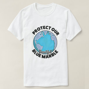 Protect Our beautiful Blue Marble T-Shirt