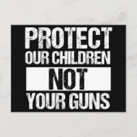 Protect Our Children Not Your Guns