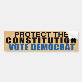 Protect Our Constitution - Vote Democrat Bumper Sticker