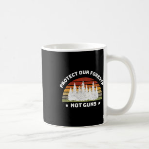 Protect Our Forests Not Guns Save Planet End Gun V Coffee Mug