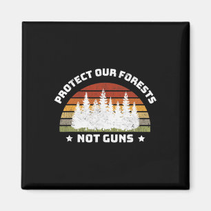 Protect Our Forests Not Guns Save Planet End Gun V Magnet