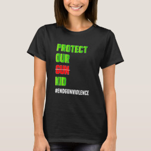 Protect Our Gun Kid Not Gun Endgunviolence T-Shirt