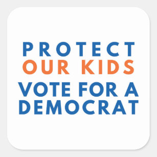 Protect Our Kids Vote for a Democrat Square Sticker