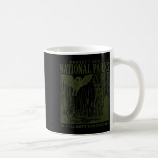 Protect Our National Parks or Haunt Your Backyard Coffee Mug