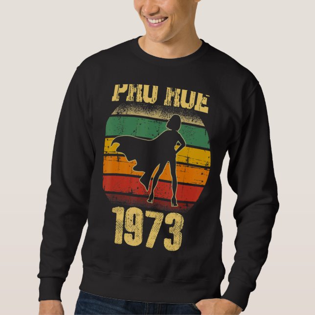 Protect Pro Roe Pro Choice Abortion Rights 1973 Sweatshirt (Front)