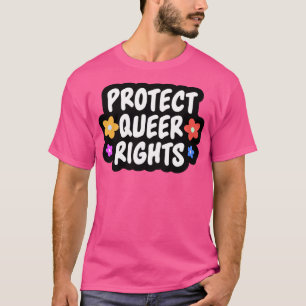 Protect Queer Rights LGBTQ T-Shirt