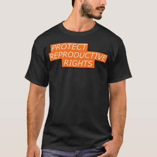 Protect Reproductive Rights Pro Abortion T-Shirt