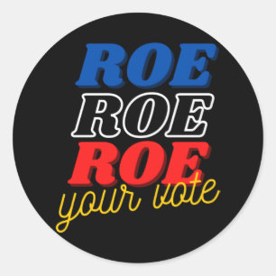Protect Roe Roe Roe Roe Your Vote Pro Roe Pro C Classic Round Sticker