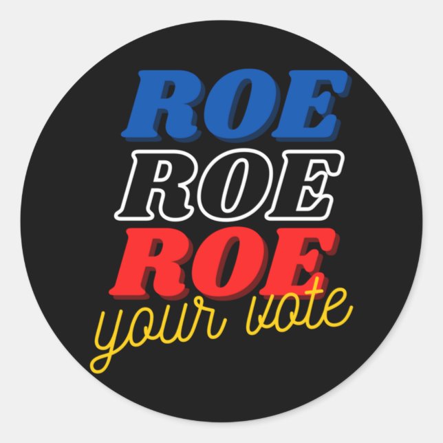 Protect Roe  Roe Roe Roe Your Vote  Pro Roe  Pro C Classic Round Sticker (Front)