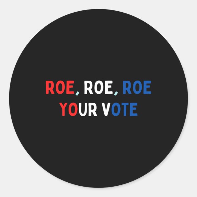 Protect Roe  Roe Roe Roe Your Vote  Pro Roe  Pro C Classic Round Sticker (Front)