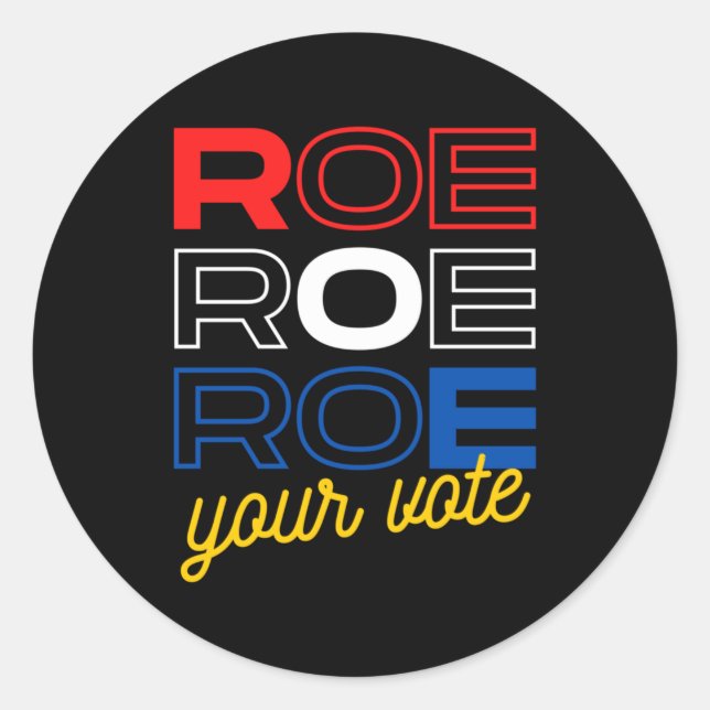 Protect Roe  Roe Roe Roe Your Vote  Pro Roe  Pro C Classic Round Sticker (Front)