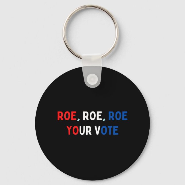 Protect Roe  Roe Roe Roe Your Vote  Pro Roe  Pro C Key Ring (Front)