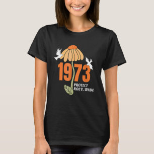Protect Roe V Wade 1973 Abortion Is Healthcare 1 T-Shirt