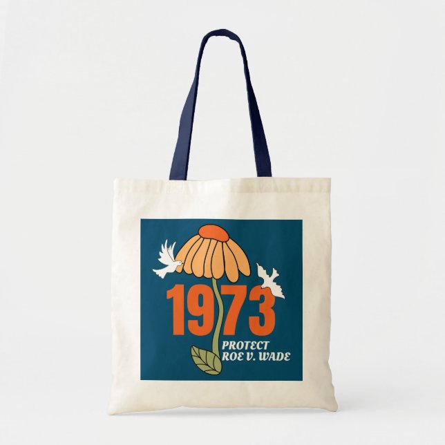 Protect Roe V Wade 1973 Flower Abortion Is Tote Bag (Front)