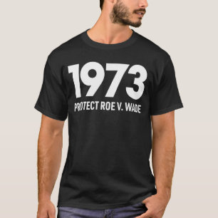 Protect Roe V Wade 1973 Pro Choice Abortion Rights T-Shirt