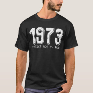 Protect Roe v Wade 1973 Pro Choice Feminist Women' T-Shirt