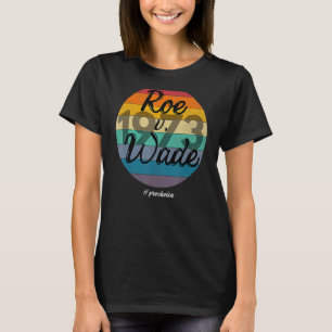 Protect Roe V Wade 1973 Pro Choice Women Empowerme T-Shirt