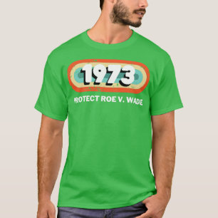 Protect Roe V Wade 1973 T-Shirt