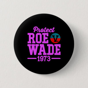 protect roe v wade 6 cm round badge
