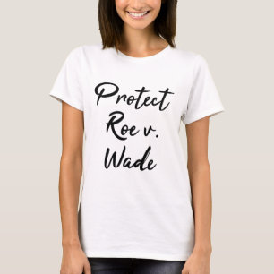 Protect Roe v. Wade Pro Choice T-Shirt