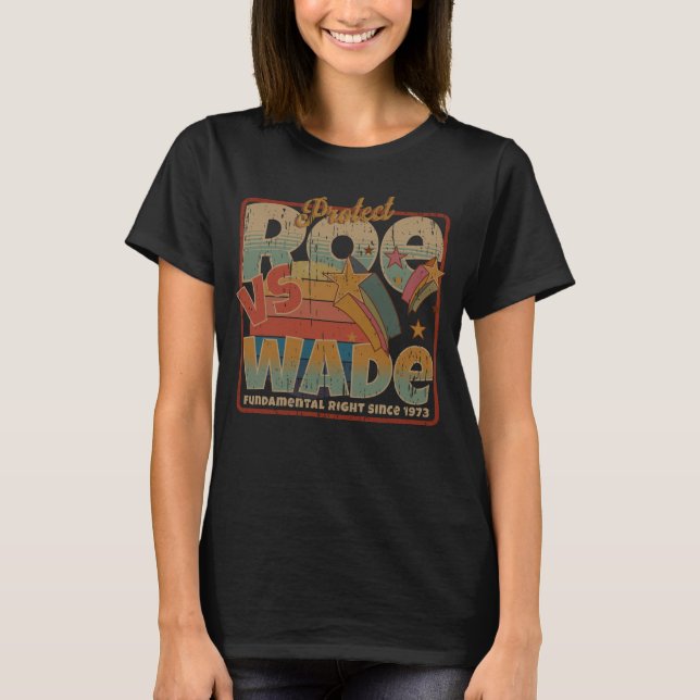 Protect Roe vs Wade fundamental right since 1973 T-Shirt (Front)