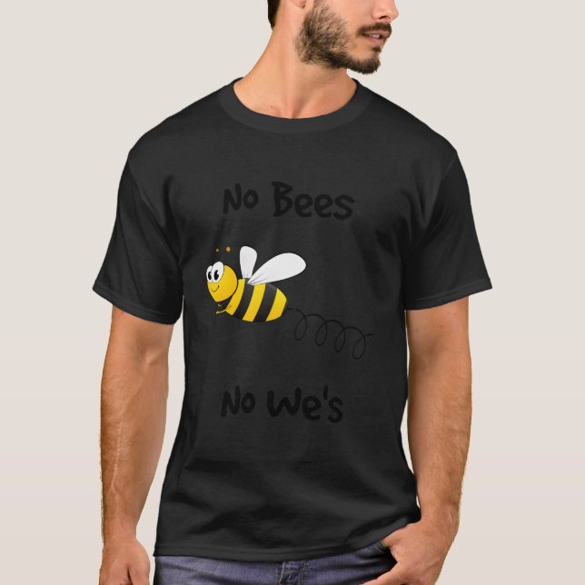 Protect The Bees Bee Pollination No Bees Pollinati T-Shirt (Front)