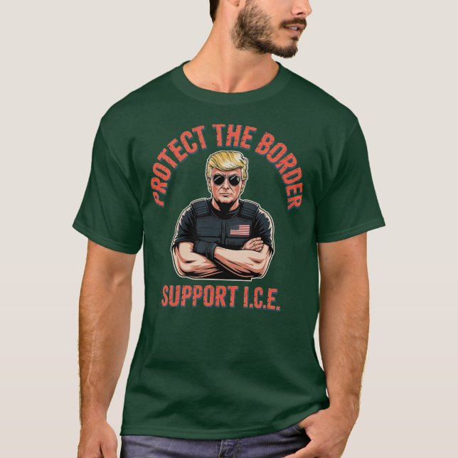 Protect the Border Support ICE (2) T-Shirt (Front)